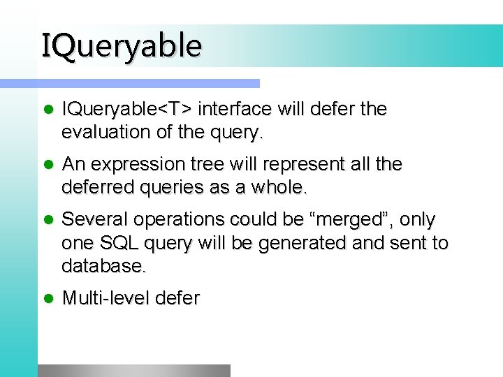 IQueryable l IQueryable<T> interface will defer the evaluation of the query. l An expression