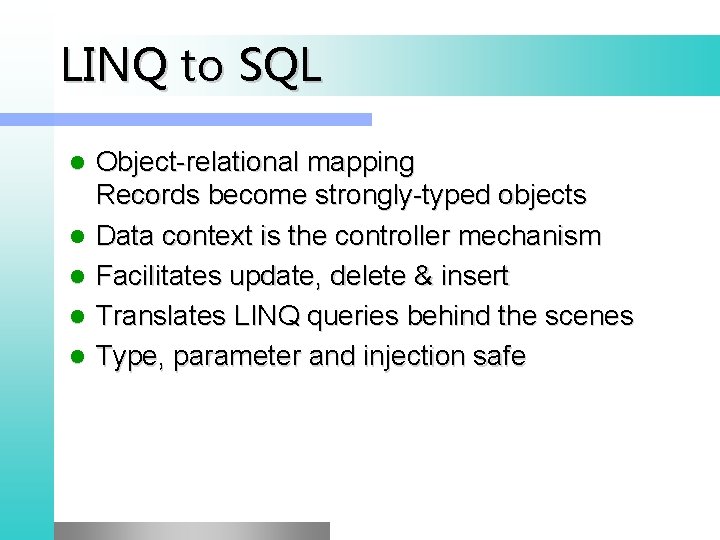 LINQ to SQL l l l Object-relational mapping Records become strongly-typed objects Data context