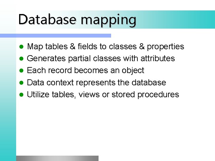 Database mapping l l l Map tables & fields to classes & properties Generates