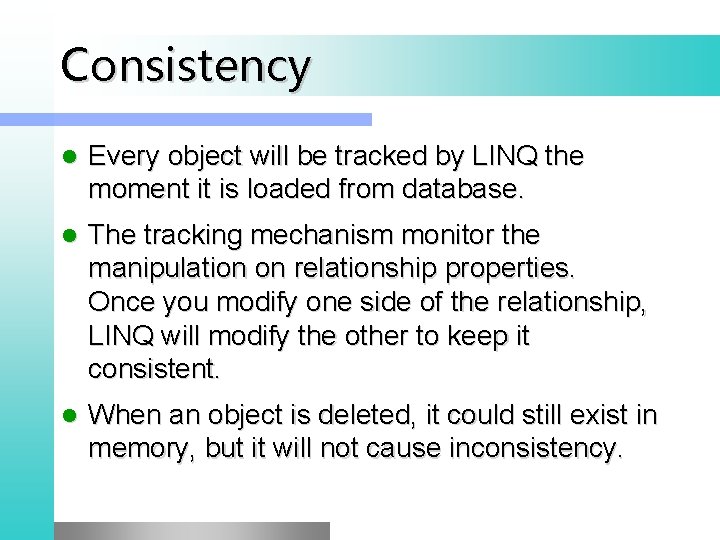 Consistency l Every object will be tracked by LINQ the moment it is loaded