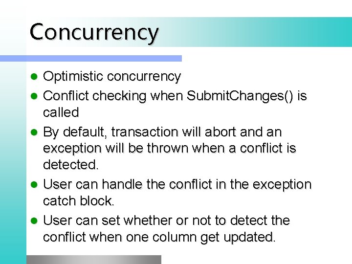 Concurrency l l l Optimistic concurrency Conflict checking when Submit. Changes() is called By