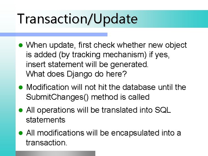 Transaction/Update l When update, first check whether new object is added (by tracking mechanism)