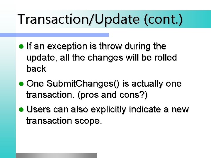 Transaction/Update (cont. ) l If an exception is throw during the update, all the