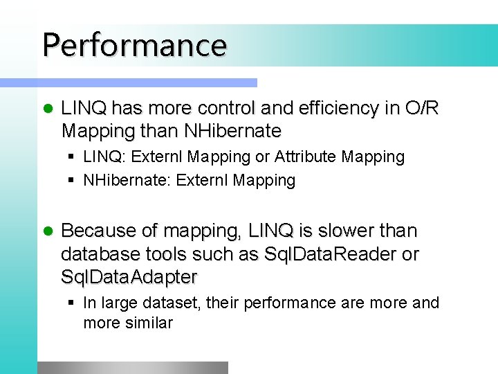 Performance l LINQ has more control and efficiency in O/R Mapping than NHibernate §