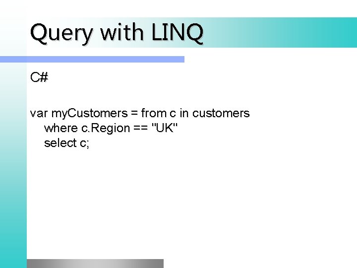 Query with LINQ C# var my. Customers = from c in customers where c.