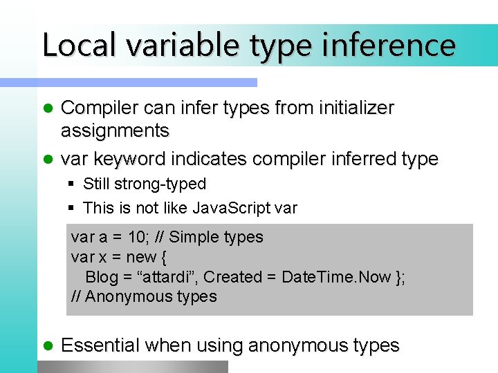 Local variable type inference Compiler can infer types from initializer assignments l var keyword