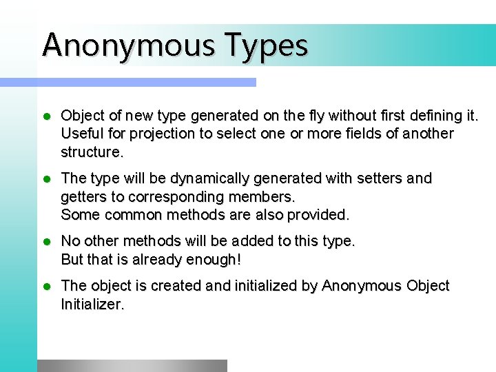 Anonymous Types l Object of new type generated on the fly without first defining