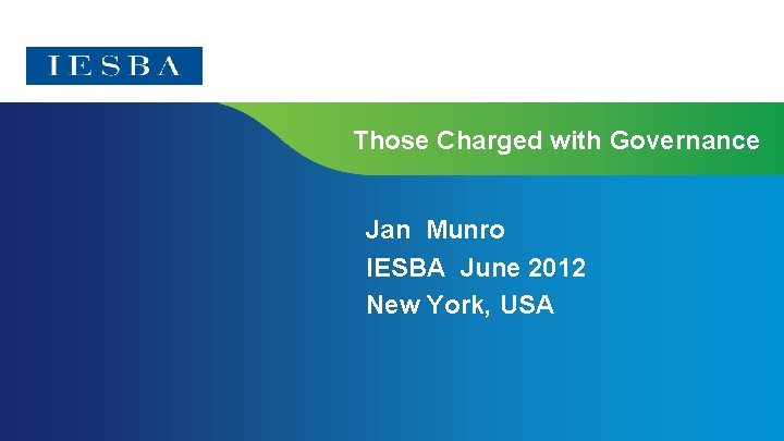 Those Charged with Governance Jan Munro IESBA June 2012 New York, USA 
