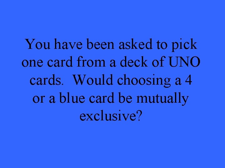 You have been asked to pick one card from a deck of UNO cards.