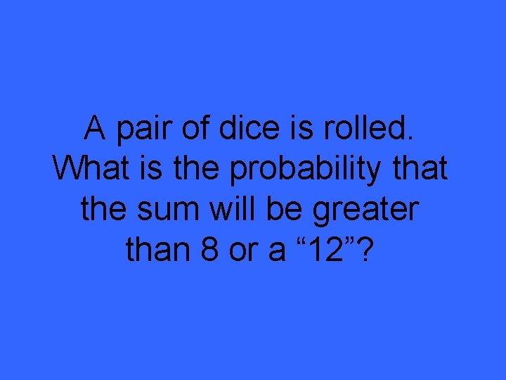 A pair of dice is rolled. What is the probability that the sum will