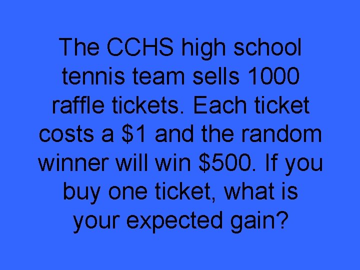 The CCHS high school tennis team sells 1000 raffle tickets. Each ticket costs a