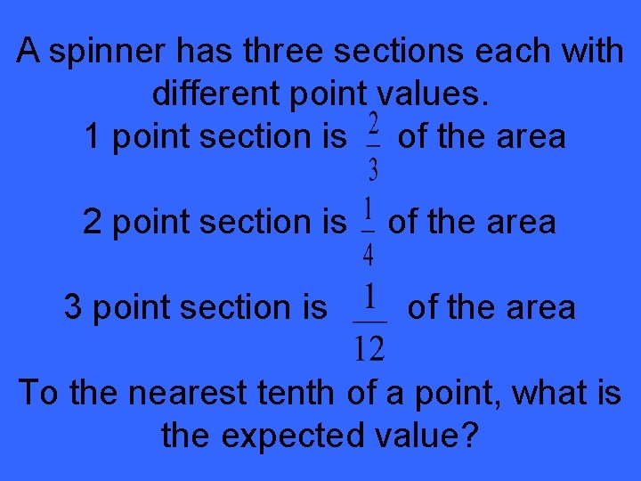 A spinner has three sections each with different point values. 1 point section is