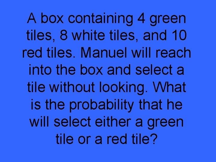 A box containing 4 green tiles, 8 white tiles, and 10 red tiles. Manuel
