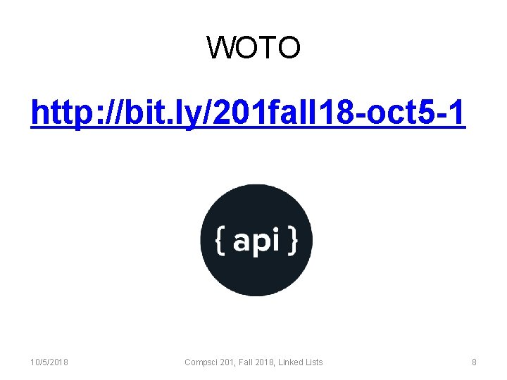 WOTO http: //bit. ly/201 fall 18 -oct 5 -1 10/5/2018 Compsci 201, Fall 2018,