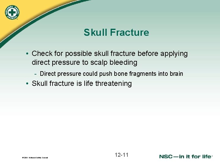 Skull Fracture • Check for possible skull fracture before applying direct pressure to scalp