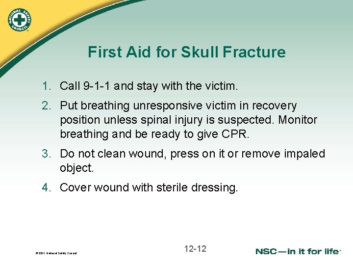 First Aid for Skull Fracture 1. Call 9 -1 -1 and stay with the