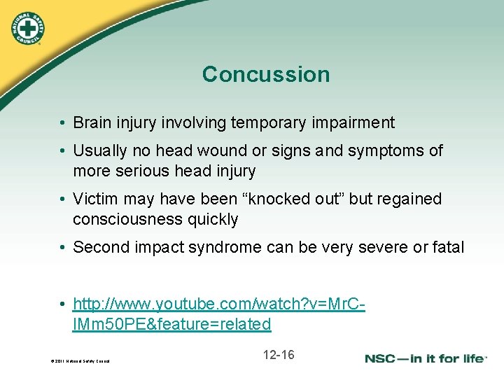 Concussion • Brain injury involving temporary impairment • Usually no head wound or signs