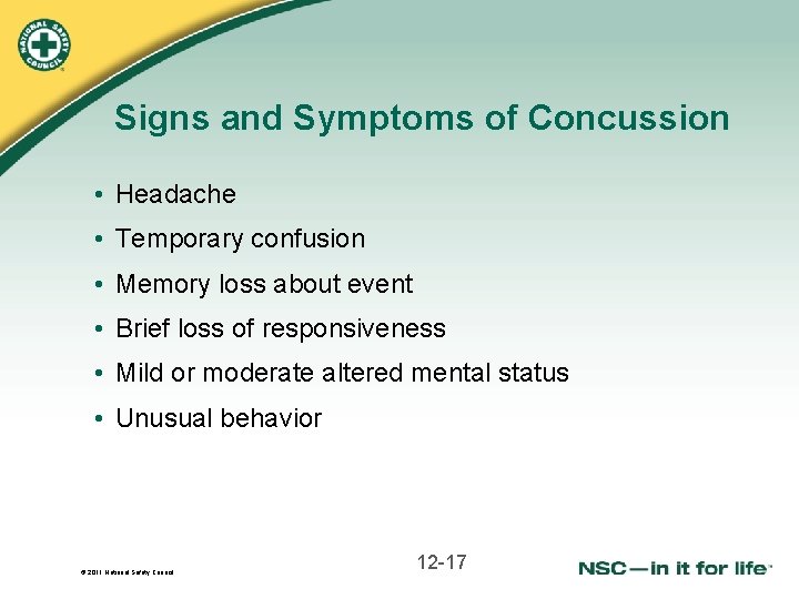 Signs and Symptoms of Concussion • Headache • Temporary confusion • Memory loss about