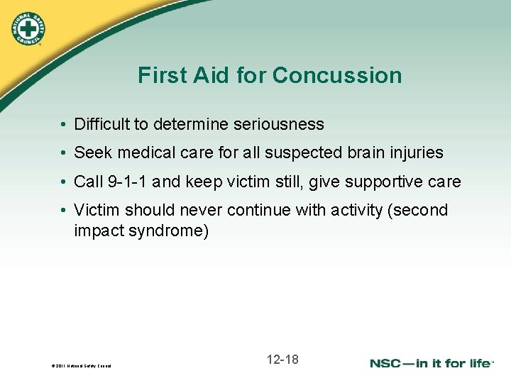 First Aid for Concussion • Difficult to determine seriousness • Seek medical care for