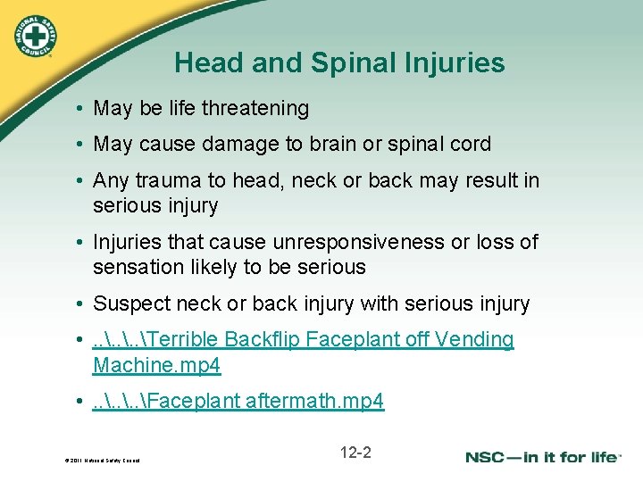 Head and Spinal Injuries • May be life threatening • May cause damage to