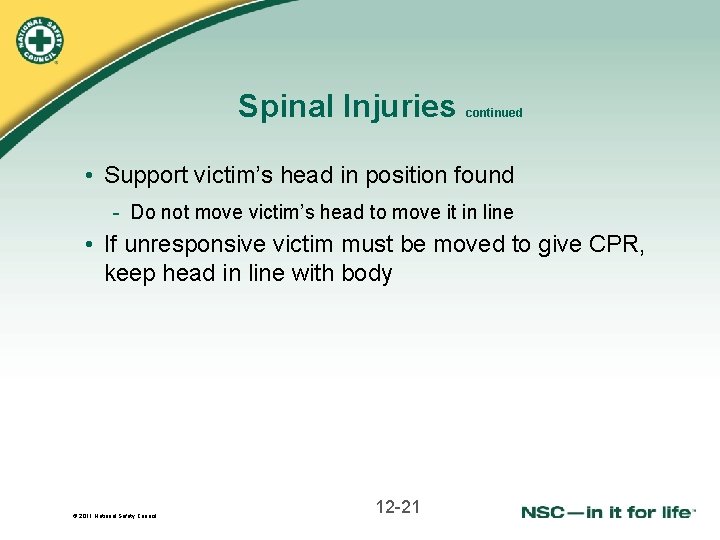 Spinal Injuries continued • Support victim’s head in position found - Do not move