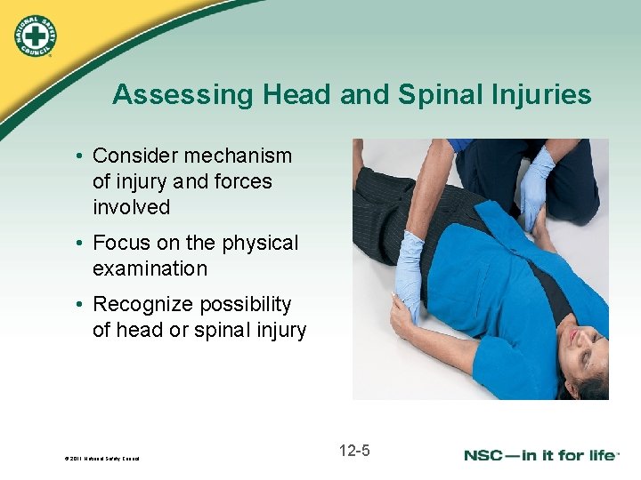 Assessing Head and Spinal Injuries • Consider mechanism of injury and forces involved •
