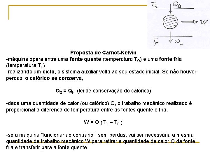 Proposta de Carnot-Kelvin -máquina opera entre uma fonte quente (temperatura TQ) e uma fonte Proposta de Carnot-Kelvin -máquina opera entre uma fonte quente (temperatura TQ) e uma fonte