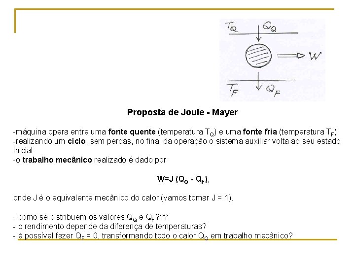 Proposta de Joule - Mayer -máquina opera entre uma fonte quente (temperatura TQ) e Proposta de Joule - Mayer -máquina opera entre uma fonte quente (temperatura TQ) e