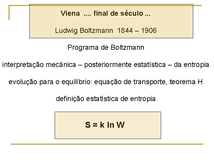 Viena. . final de século. . . Ludwig Boltzmann 1844 – 1906 Programa de Viena. . final de século. . . Ludwig Boltzmann 1844 – 1906 Programa de