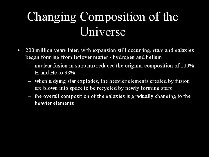 Changing Composition of the Universe • 200 million years later, with expansion still occurring,