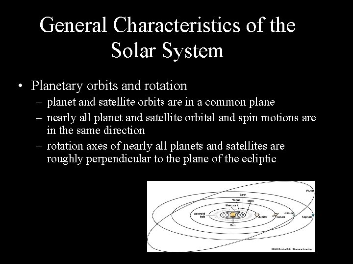 General Characteristics of the Solar System • Planetary orbits and rotation – planet and