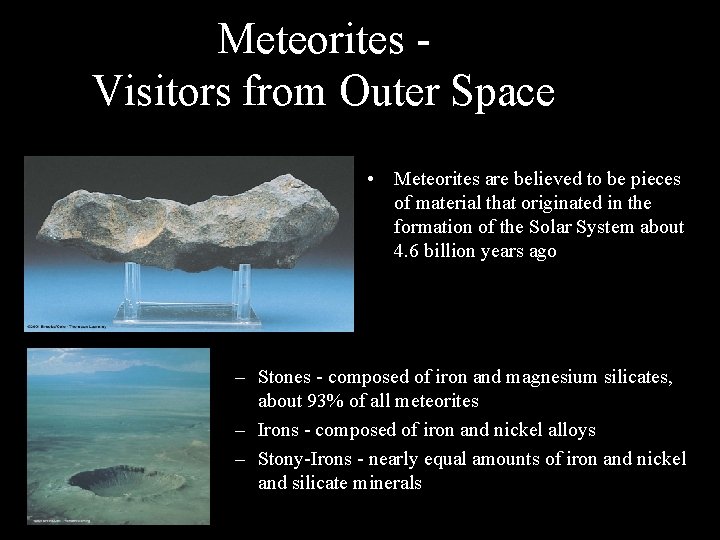 Meteorites Visitors from Outer Space • Meteorites are believed to be pieces of material