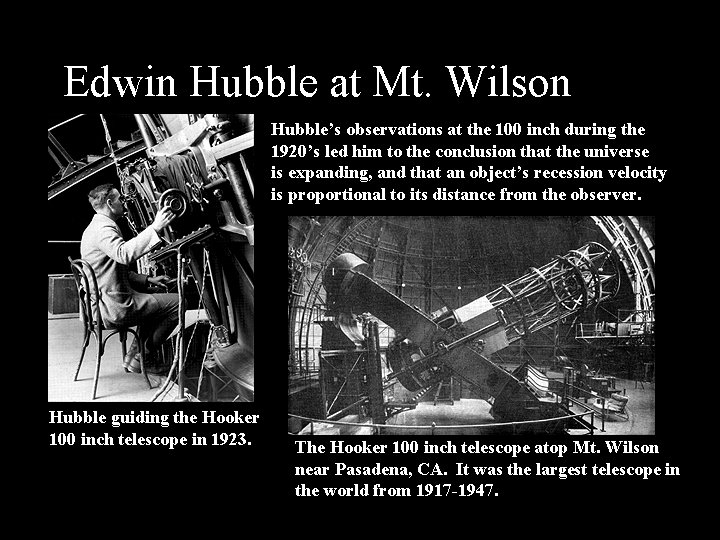 Edwin Hubble at Mt. Wilson Hubble’s observations at the 100 inch during the 1920’s
