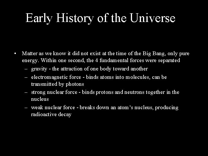 Early History of the Universe • Matter as we know it did not exist