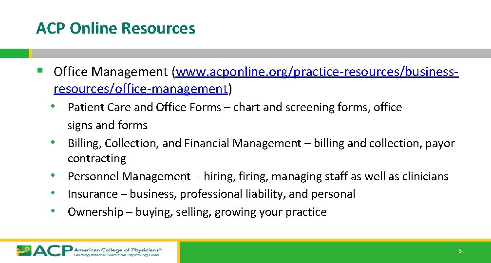 ACP Online Resources § Office Management (www. acponline. org/practice-resources/businessresources/office-management) • Patient Care and Office