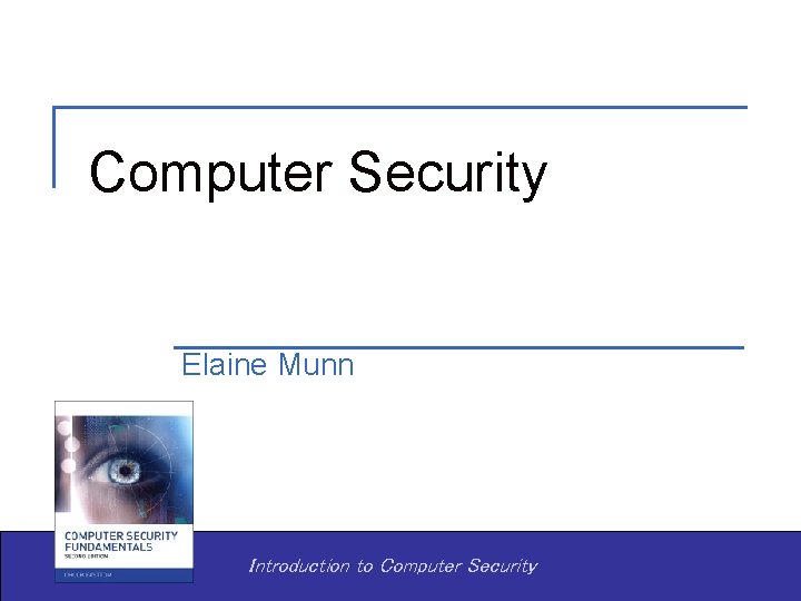 Computer Security Elaine Munn Introduction to Computer Security 