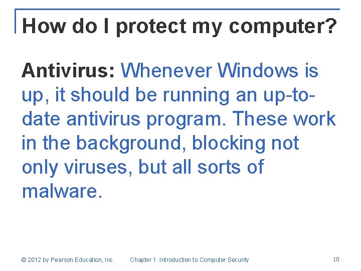 How do I protect my computer? Antivirus: Whenever Windows is up, it should be