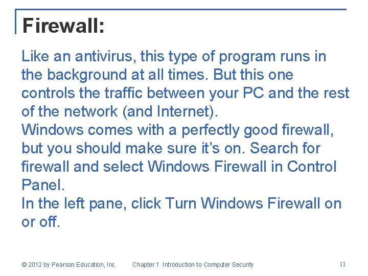 Firewall: Like an antivirus, this type of program runs in the background at all