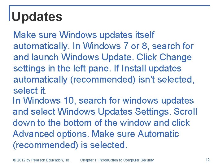 Updates Make sure Windows updates itself automatically. In Windows 7 or 8, search for