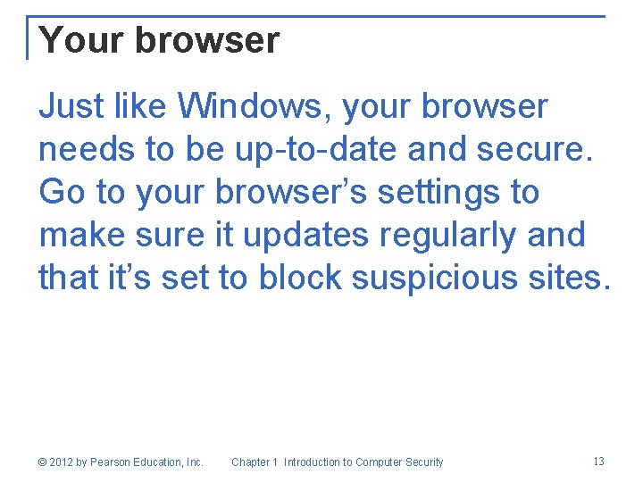 Your browser Just like Windows, your browser needs to be up-to-date and secure. Go