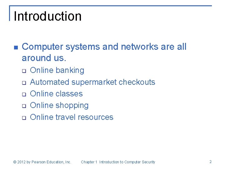 Introduction n Computer systems and networks are all around us. q q q Online