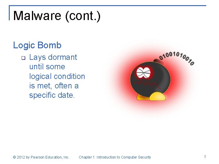 Malware (cont. ) Logic Bomb q Lays dormant until some logical condition is met,