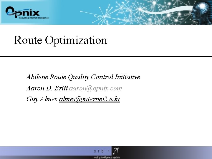 Route Optimization Abilene Route Quality Control Initiative Aaron D. Britt aaron@opnix. com Guy Almes