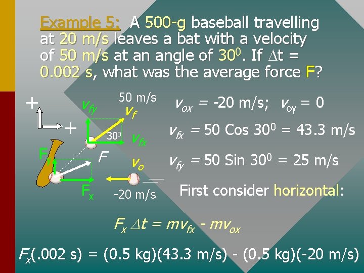 Example 5: A 500 -g baseball travelling at 20 m/s leaves a bat with