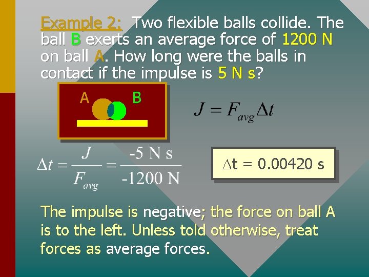 Example 2: Two flexible balls collide. The ball B exerts an average force of