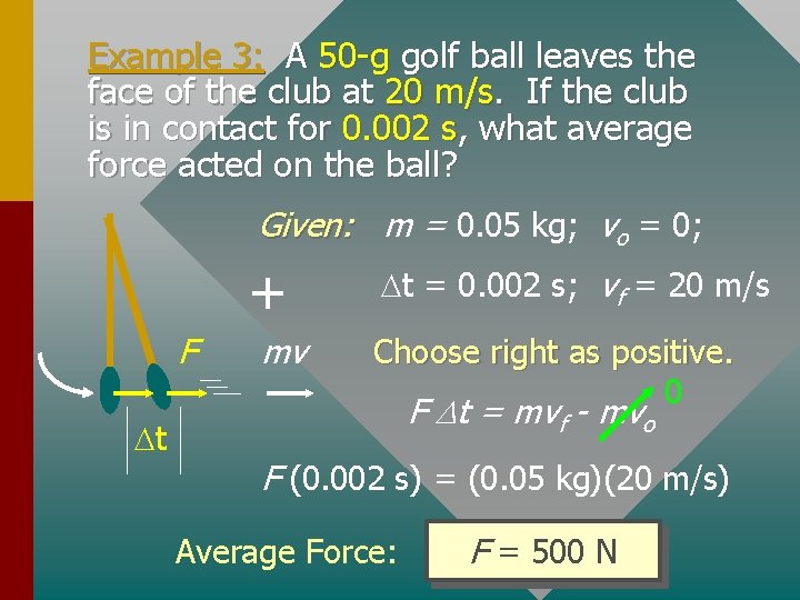Example 3: A 50 -g golf ball leaves the face of the club at