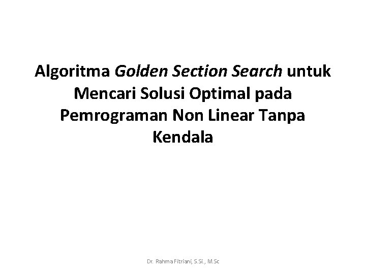 Algoritma Golden Section Search untuk Mencari Solusi Optimal pada Pemrograman Non Linear Tanpa Kendala