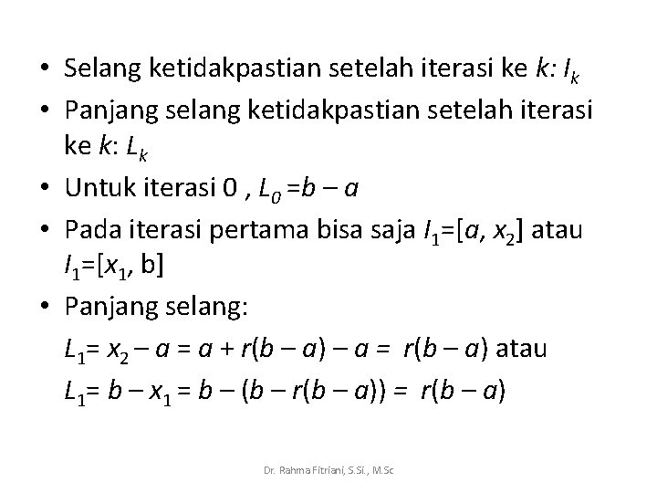  • Selang ketidakpastian setelah iterasi ke k: Ik • Panjang selang ketidakpastian setelah