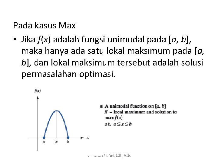 Pada kasus Max • Jika f(x) adalah fungsi unimodal pada [a, b], maka hanya