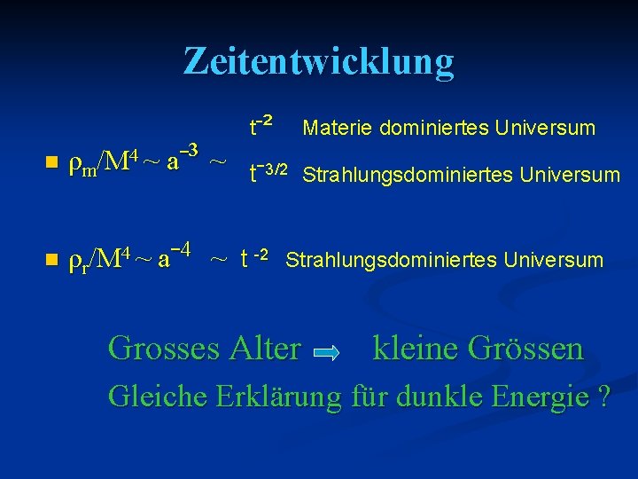 Zeitentwicklung tˉ² n ρm/M 4 ~ aˉ³ ~ tˉ3/2 n ρr/M 4 ~ aˉ4